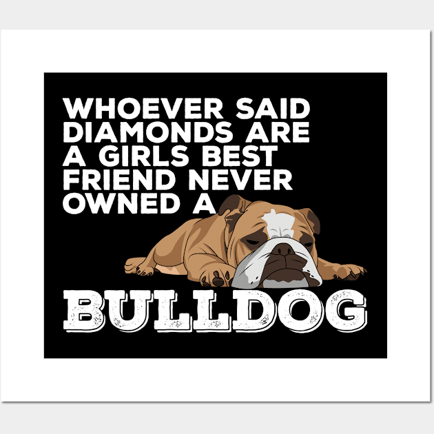 English Bulldog - Whoever Said Diamonds Are A Girls Best Friend Wall Art by Kudostees